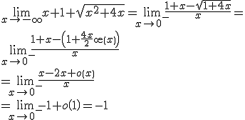 \lim_{x \to -\infty}x+1+\sqrt{x^2+4x} = \lim_{x\to 0^-}\fr{1+x-\sqrt{1+4x}}{x} = 
 \\ \lim_{x\to 0^-}\fr{1+x-\(1+\fr{4x}{2} +o\(x\)\)}{x}
 \\ =\lim_{x\to 0^-}\fr{x-2x +o\(x\)}{x}
 \\ =\lim_{x\to 0^-}-1+o\(1\)= -1